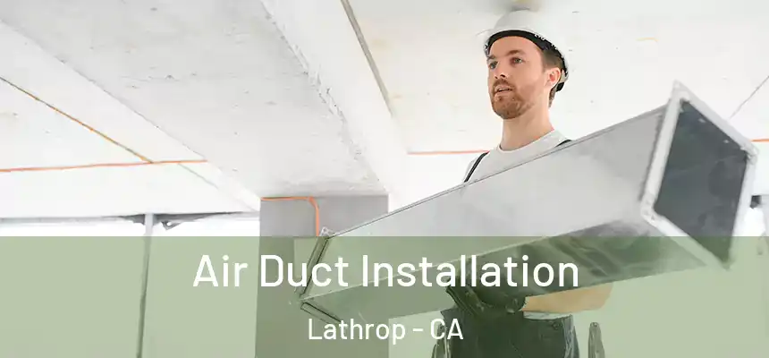  Air Duct Installation Lathrop - CA
