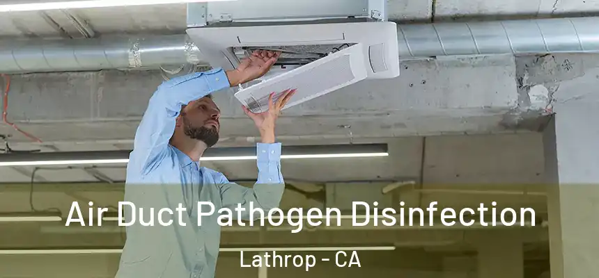  Air Duct Pathogen Disinfection Lathrop - CA