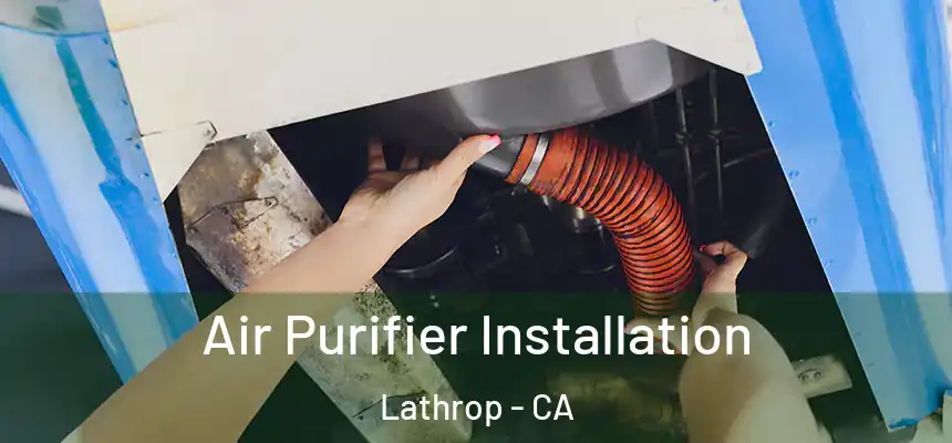  Air Purifier Installation Lathrop - CA