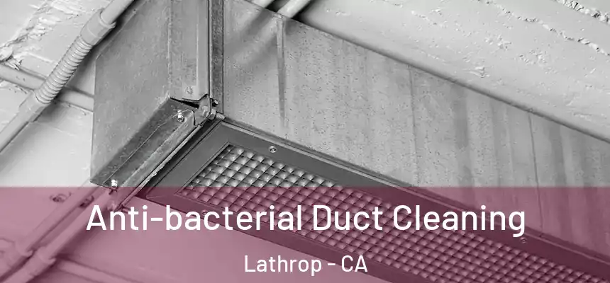  Anti-bacterial Duct Cleaning Lathrop - CA