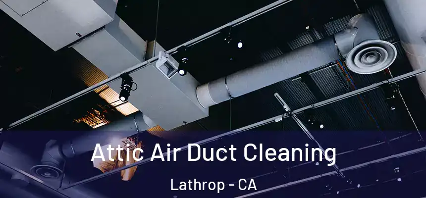  Attic Air Duct Cleaning Lathrop - CA