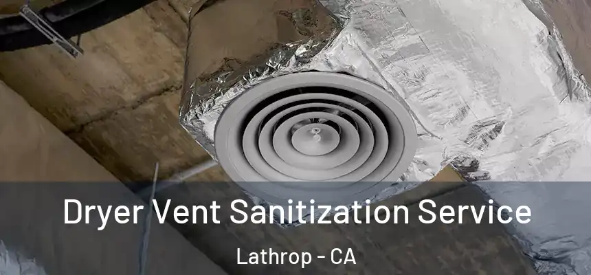  Dryer Vent Sanitization Service Lathrop - CA