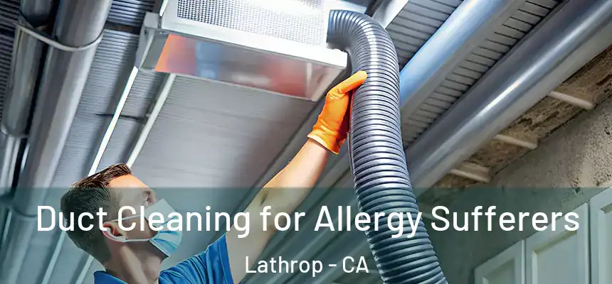  Duct Cleaning for Allergy Sufferers Lathrop - CA