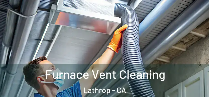  Furnace Vent Cleaning Lathrop - CA