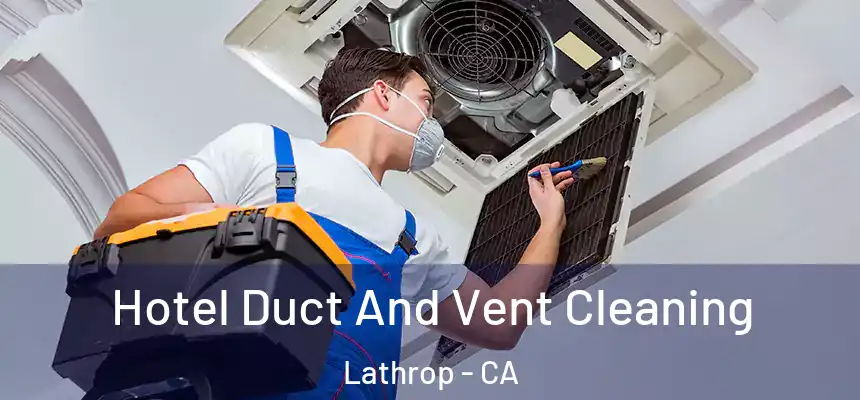  Hotel Duct And Vent Cleaning Lathrop - CA