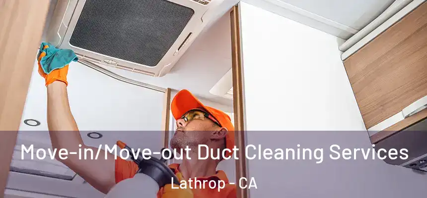  Move-in/Move-out Duct Cleaning Services Lathrop - CA