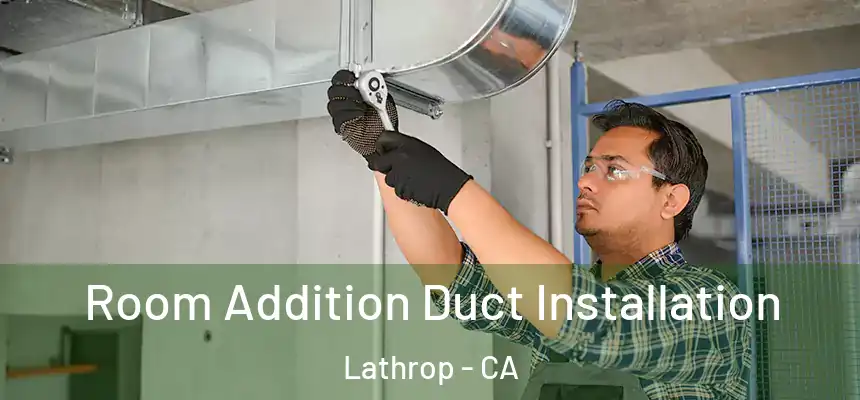  Room Addition Duct Installation Lathrop - CA
