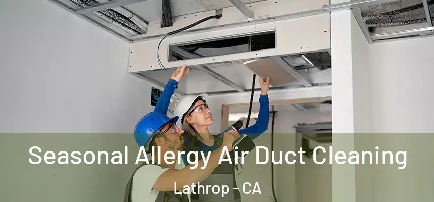 Seasonal Allergy Air Duct Cleaning Lathrop - CA