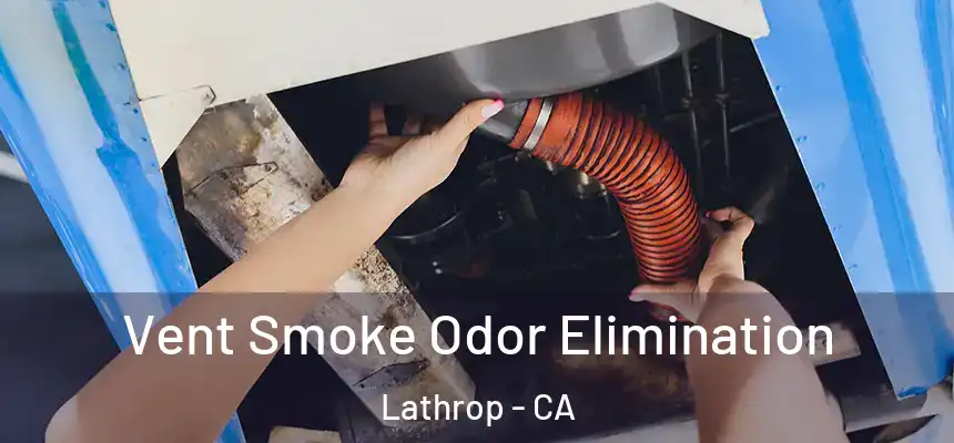  Vent Smoke Odor Elimination Lathrop - CA