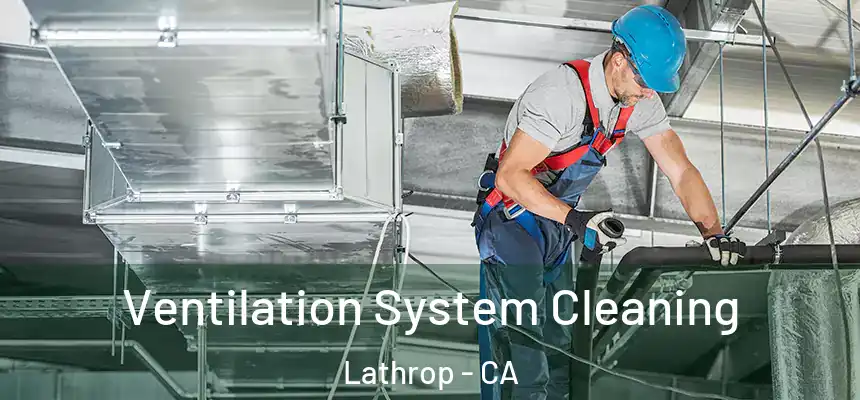  Ventilation System Cleaning Lathrop - CA